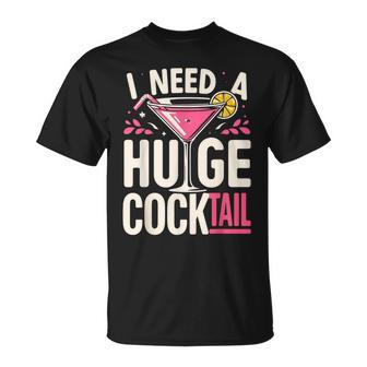 I Need A Huge Cocktail Adult Joke Drinking Quote T-Shirt - Monsterry