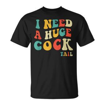 I Need A Huge Cocktail Adult Joke Drinking Humor Pun T-Shirt - Monsterry UK