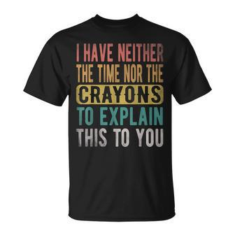 I Have Neither The Time Nor Crayons Retro Vintage T-Shirt - Seseable