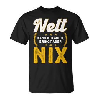 Nett Kann Ich Auch Bring Aber Nix T-Shirt - Geschenkecke