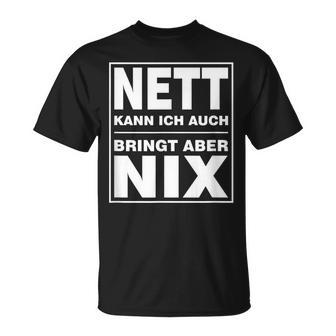 Nett Kann Ich Auch Bringt Aber Nix T-Shirt - Seseable