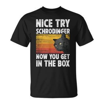 Nice Try Schrodinger Now You Get In The Box Black Cat T-Shirt - Monsterry