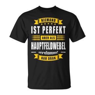 Niemand Ist Perfekt Aber Als Hauptfeldwebel Feldwebel Nie T-Shirt - Seseable