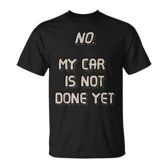 No My Car Is Not Done Yet 1320 Drag Racing Classic Muscle T-Shirt - Monsterry DE
