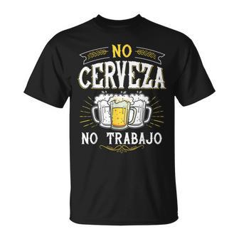 No Cerveza No Trabajo Mexican Spanish Saying T-Shirt - Monsterry