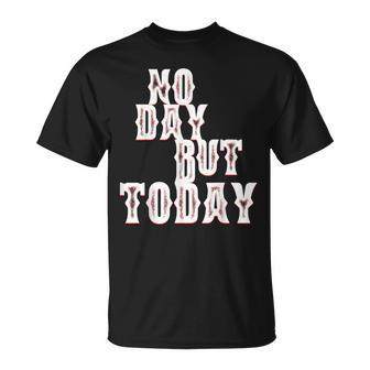 No Day But Today Motivational Musical Theatre Arts Music T-Shirt - Monsterry CA