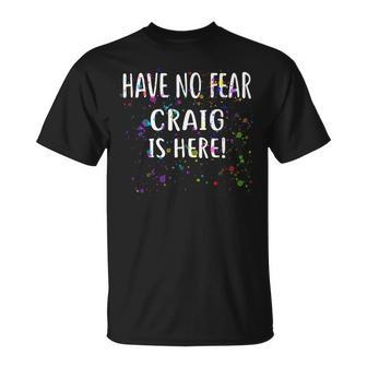 Have No Fear Craig Is Here Name Craig T-Shirt - Seseable