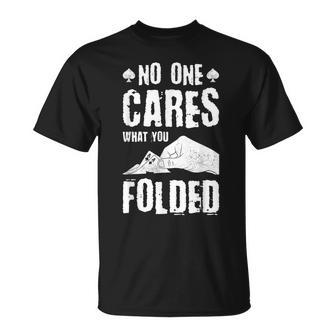 No One Cares What You Folded Poker Player Gambling T-Shirt - Monsterry