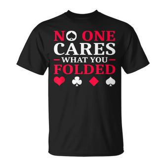 No One Cares What You Folded T-Shirt - Monsterry UK