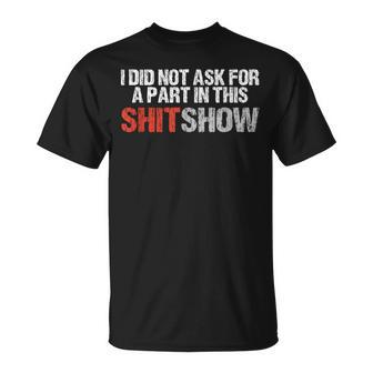 No Part In This Shit Show Vulgar Profanity T-Shirt - Monsterry