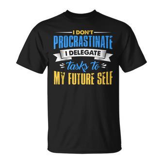 No Procrastino Yo Delego Tareas A Mi Yo Futuro Camiseta unisex - Regaloses