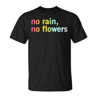 No Rain No Flowers Cool Life Motivation Quote T-Shirt - Monsterry