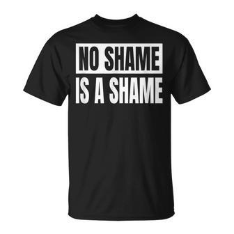 No Shame Is A Shame Sayings Sarcastic T-Shirt - Thegiftio UK