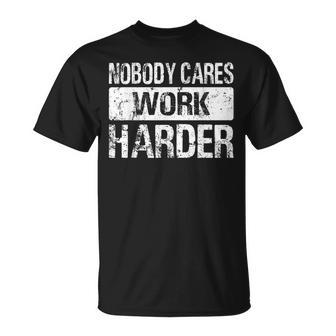 Nobody Cares Work Harder Gym Fitness Workout Motivation T-Shirt - Monsterry