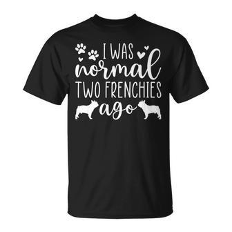 I Was Normal Two Frenchies Ago French Bulldog Owner T-Shirt | Mazezy