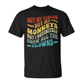 Not My Circus Not My Monkeys But I Know All The Clowns T-Shirt - Seseable