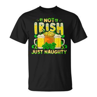 Not Irish Just Naughty St Patrick's Day T-Shirt - Seseable
