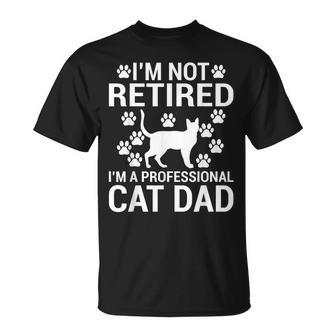 Im Not Retired Im A Professional Cat Dad Retired Cat Grandpa T-Shirt - Monsterry