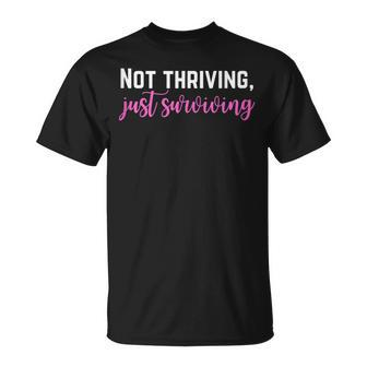 Not Thriving Just Surviving Self Care Mental Health T-Shirt - Monsterry