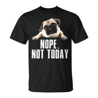Not Today Pug T-Shirt | Mazezy