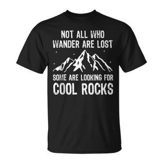 Not All Who Wander Are Lost Some Are Looking For Cool Rocks T-Shirt - Monsterry