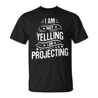 I Am Not Yelling I Am Projecting Actor Actress Theatre T-Shirt - Monsterry AU