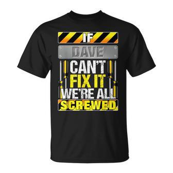 Novelty Name Quote If Dave Can't Fix It We're All Screwed T-Shirt - Seseable