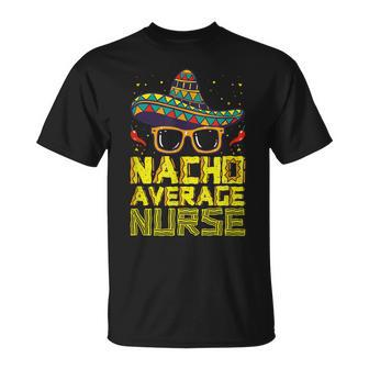 Nursing Appreciation Humor Meme Nacho Average Nurse T-Shirt - Monsterry