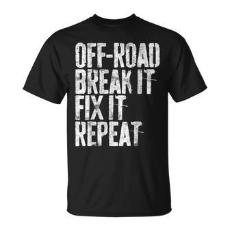 Off-Road Break It Fix It Repeat Off-Roading T-Shirt - Monsterry