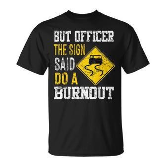 But Officer The Sign Said Do A Burnout Cars Lovers T-Shirt - Thegiftio UK