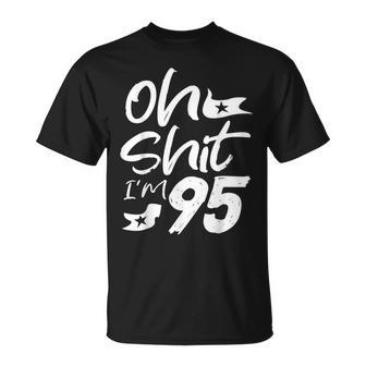 Oh Shit I'm 95 Year Old Birthday 95Th B-Day Party Father Day T-Shirt - Monsterry