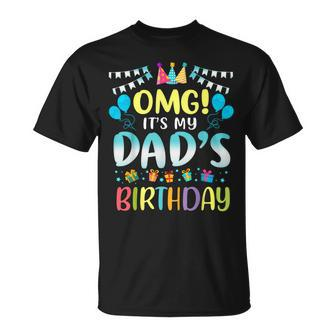 Omg It's My Dad's Birthday Happy To Me You Father Daddy T-Shirt - Thegiftio UK