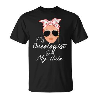 My Oncologist Does My Hair Chemotherapy Cancer Patient Joke T-Shirt - Thegiftio UK