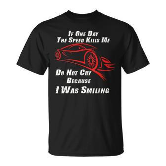 If One Day The Speed Kills Me Dont Cry Because I Was Smiling T-Shirt - Monsterry