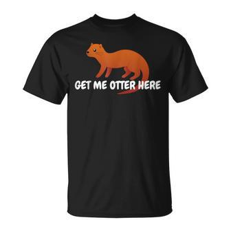 Get Me Otter Here Outta Here Pun Humor Otter Lover T-Shirt - Monsterry