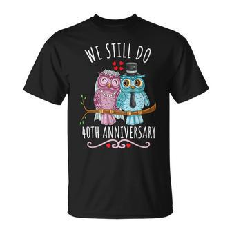 We Still Do Owl Couple Wedding 40Th Anniversary T-Shirt - Thegiftio UK