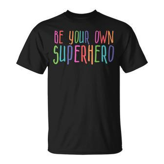 Be Your Own Superhero Hero Colorful Graphic Colors Quote T-Shirt - Thegiftio UK
