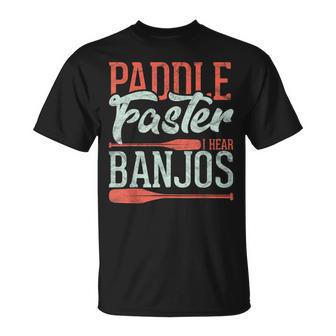 Paddle Faster I Hear Banjos Rowing Canoe Kajak T-Shirt - Monsterry