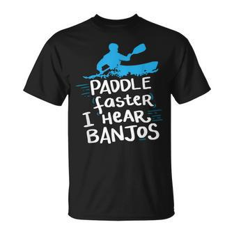 Paddle Faster I Hear Banjos T Kayak Rafting Camping T-Shirt - Monsterry