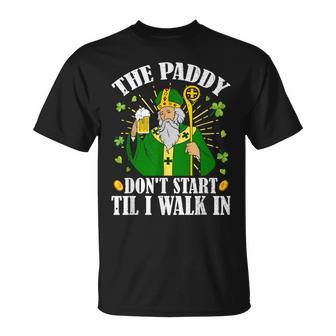 The Paddy Don't Start Till I Walk In St Patrick's Day Spirit T-Shirt - Monsterry