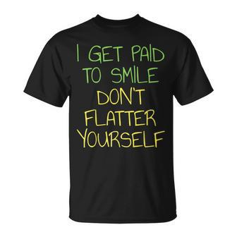 I Get Paid To Smile Don't Flatter Yourself Cashier T-Shirt - Monsterry AU