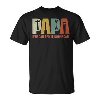 Papa If He Cant Fix It No One Can Fathers Day Dad T-Shirt - Seseable