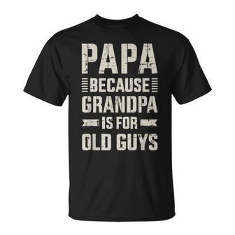 Papa Because Grandpa For Old Guys Father's Day From Grandkid T-Shirt - Monsterry UK