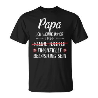 Papa Ich Werde Immer Dein Finanzielle Burden Sein Sein T-Shirt - Seseable