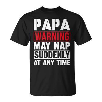 Papa Warning May Nap Suddenly At Any Time Father's Day T-Shirt - Monsterry CA