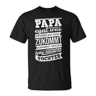 Papa Zumindest Hast Du Keine Hässliche Tochteratertag Papa T-Shirt - Geschenkecke