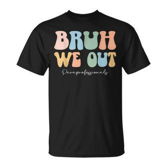 Paraprofessional Bruh We Out End Of School Paraeducator T-Shirt - Seseable