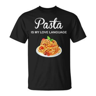 Pasta Is My Love Language Italian Food Pasta Is Life T-Shirt - Monsterry