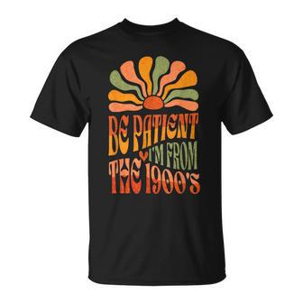 Be Patient I'm From The 1900S Groovy T-Shirt | Mazezy