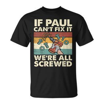 If Paul Can't Fix It We're All Screwed T-Shirt - Seseable